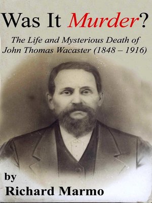 cover image of Was It Murder? the Life and Mysterious Death of John Thomas Wacaster (1848-1916)